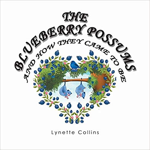 Xlibris Author| Lynette Collins, The Blueberry Possums and How They Came to Be
